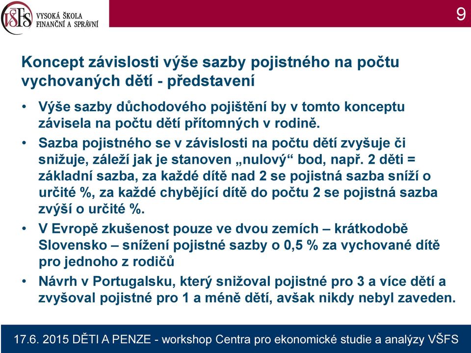 2 děti = základní sazba, za každé dítě nad 2 se pojistná sazba sníží o určité %, za každé chybějící dítě do počtu 2 se pojistná sazba zvýší o určité %.