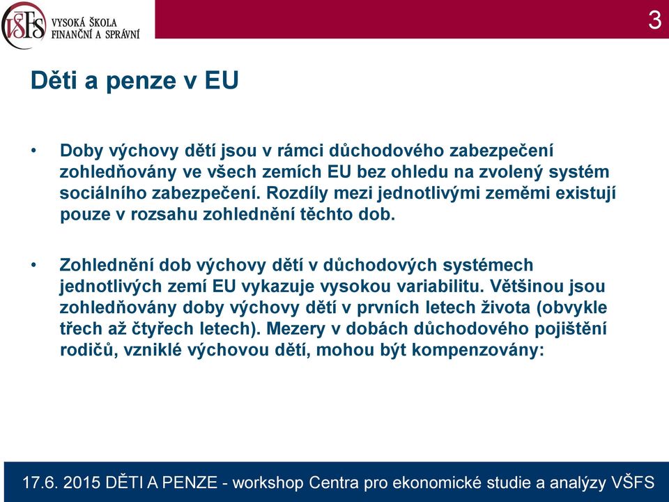 Zohlednění dob výchovy dětí v důchodových systémech jednotlivých zemí EU vykazuje vysokou variabilitu.