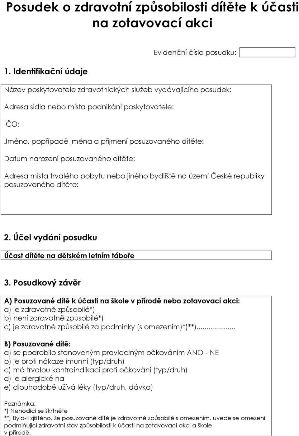 posuzovaného dítěte: Datum narození posuzovaného dítěte: Adresa místa trvalého pobytu nebo jiného bydliště na území České republiky posuzovaného dítěte: 2.