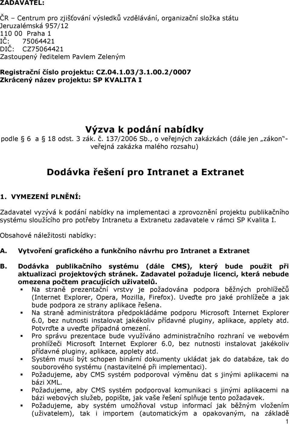 , o veřejných zakázkách (dále jen zákon - veřejná zakázka malého rozsahu) Dodávka řešení pro Intranet a Extranet 1.