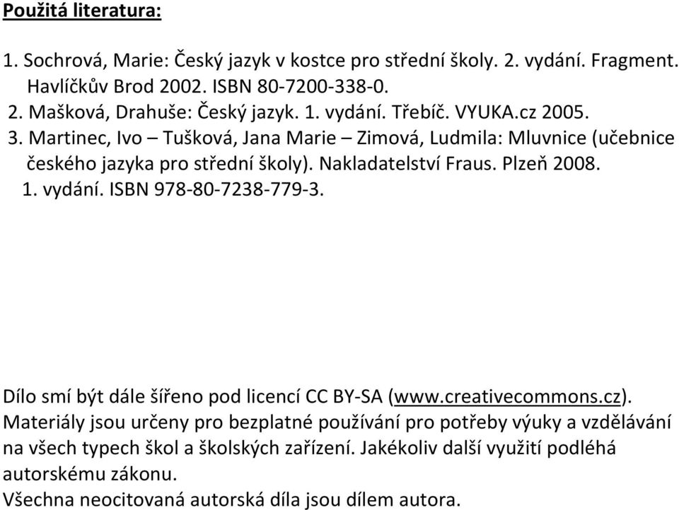 Plzeň 2008. 1. vydání. ISBN 978 80 7238 779 3. Dílo smí být dále šířeno pod licencí CC BY SA (www.creativecommons.cz).
