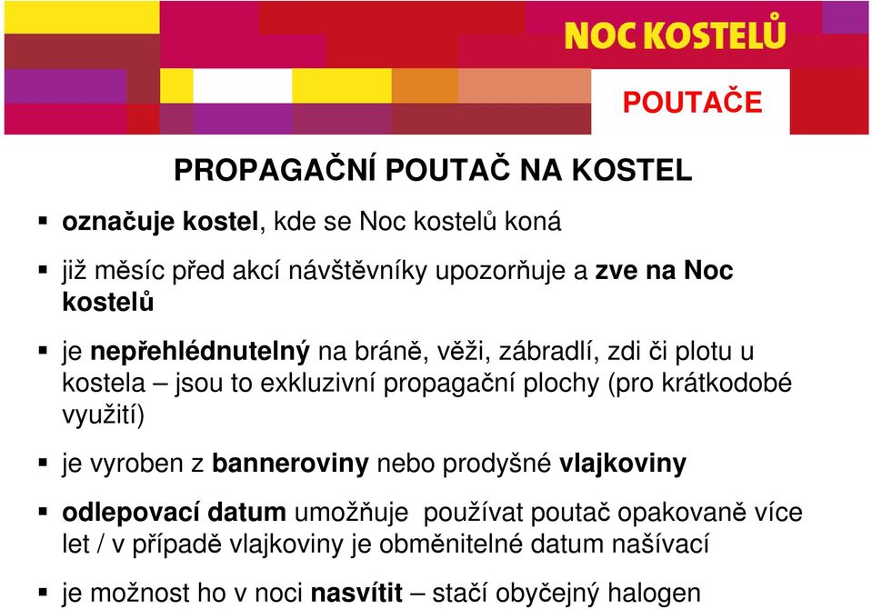 plochy (pro krátkodobé využití) je vyroben z banneroviny nebo prodyšné vlajkoviny odlepovací datum umožňuje používat