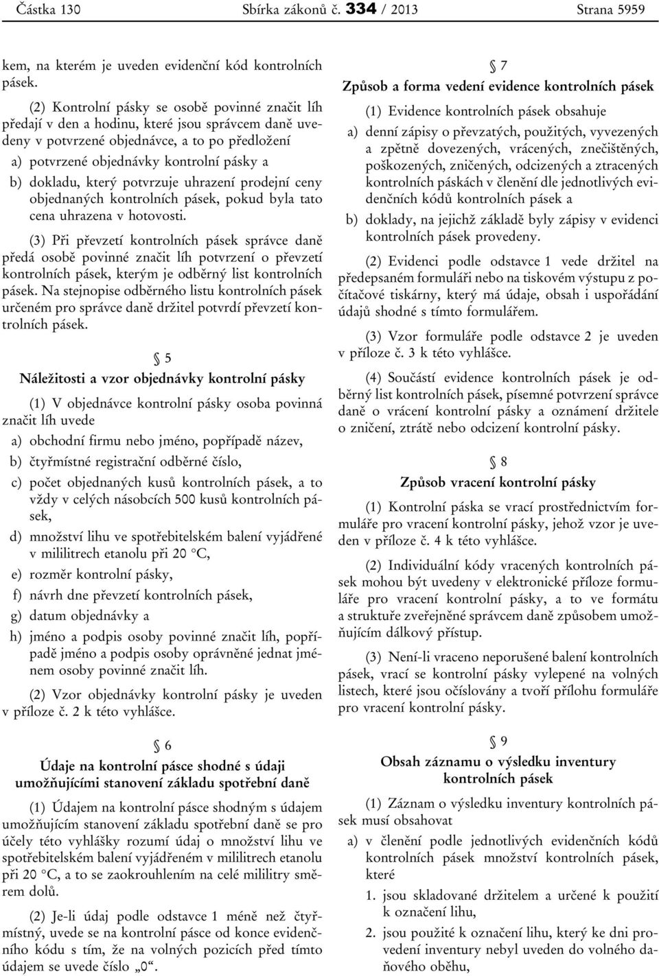 dokladu, který potvrzuje uhrazení prodejní ceny objednaných kontrolních pásek, pokud byla tato cena uhrazena v hotovosti.