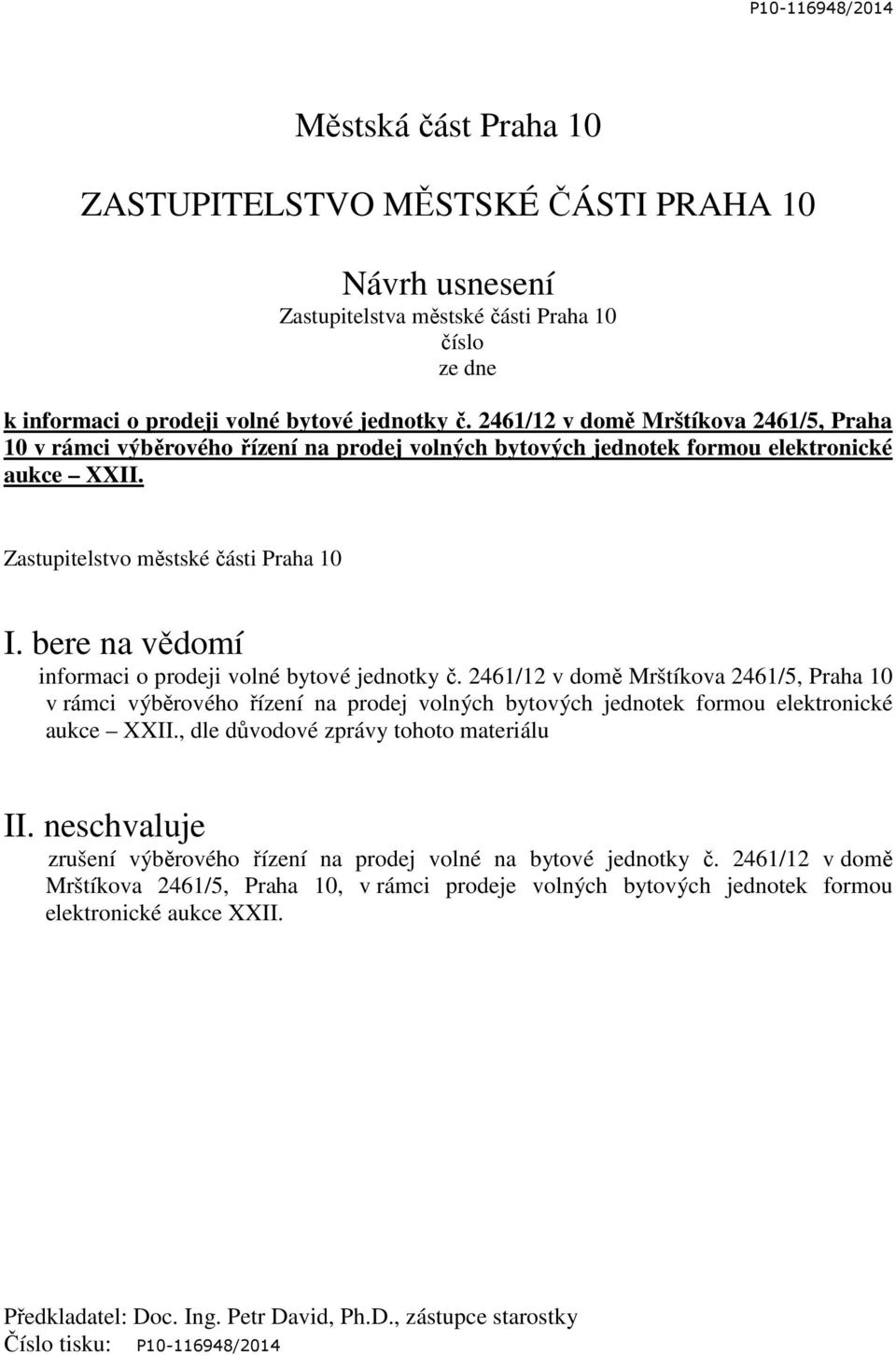 bere na vědomí informaci o prodeji volné bytové jednotky č. 2461/12 v domě Mrštíkova 2461/5, Praha 10 v rámci výběrového řízení na prodej volných bytových jednotek formou elektronické aukce XXII.