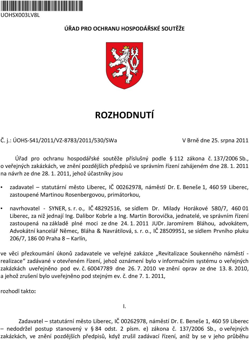 1. 2011, jehož účastníky jsou zadavatel statutární město Liberec, IČ 00262978, náměstí Dr. E. Beneše 1, 460 59 Liberec, zastoupené Martinou Rosenbergovou, primátorkou, navrhovatel - SYNER, s. r. o.