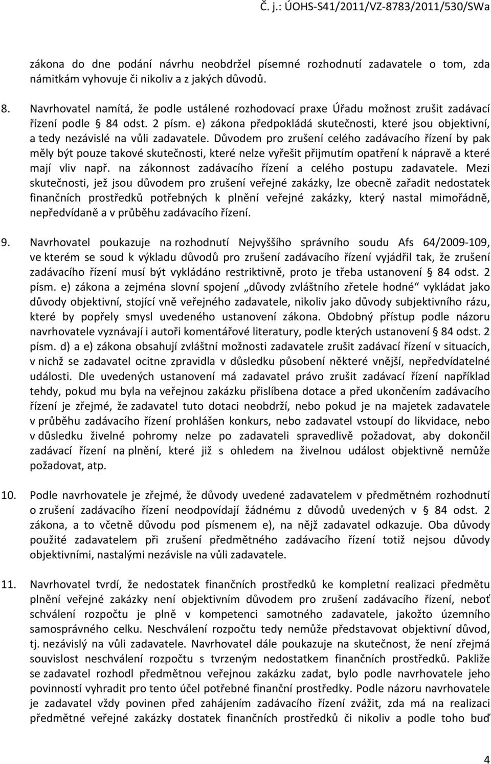 e) zákona předpokládá skutečnosti, které jsou objektivní, a tedy nezávislé na vůli zadavatele.