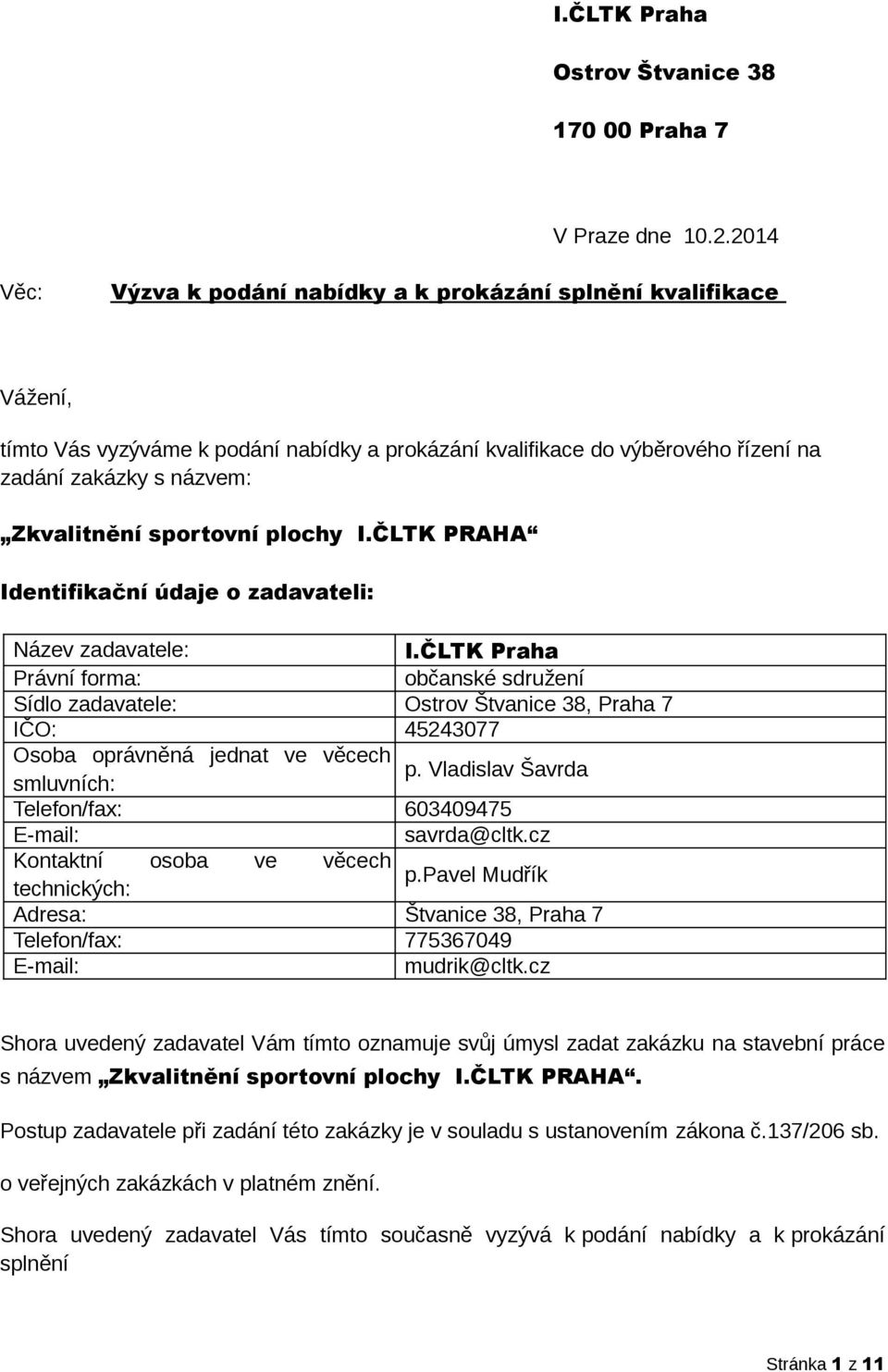 sportovní plochy I.ČLTK PRAHA Identifikační údaje o zadavateli: Název zadavatele: I.