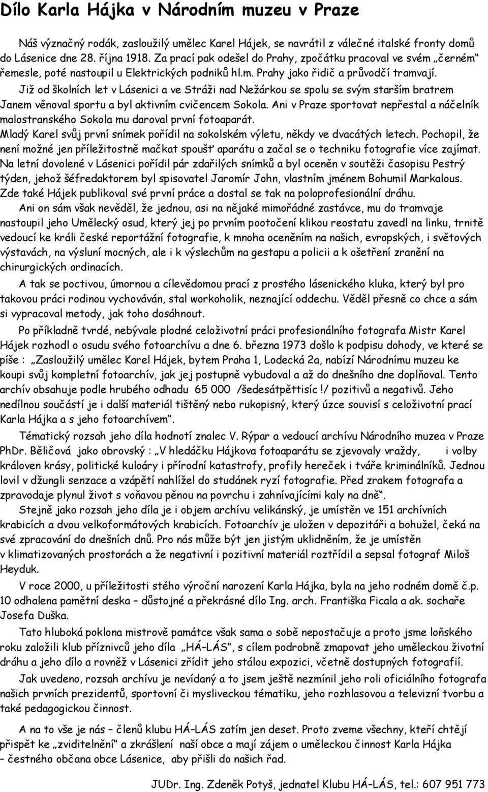 Již od školních let v Lásenici a ve Stráži nad Nežárkou se spolu se svým starším bratrem Janem věnoval sportu a byl aktivním cvičencem Sokola.