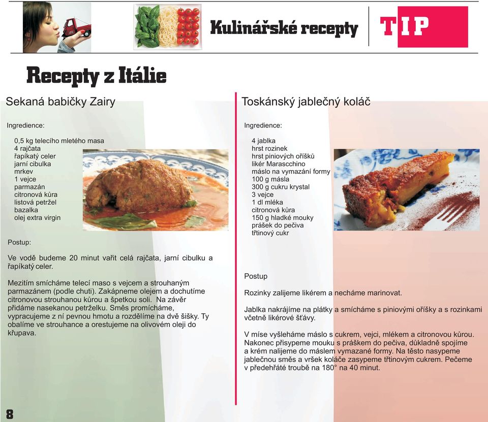 Zakápneme olejem a dochutíme citronovou strouhanou kùrou a špetkou soli. Na závìr pøidáme nasekanou petrželku. Smìs promícháme, vypracujeme z ní pevnou hmotu a rozdìlíme na dvì šišky.