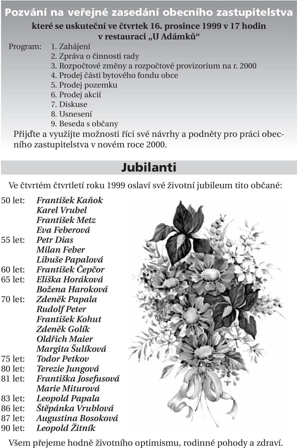 Beseda s občany Přijďte a využijte možnosti říci své návrhy a podněty pro práci obecního zastupitelstva v novém roce 2000.