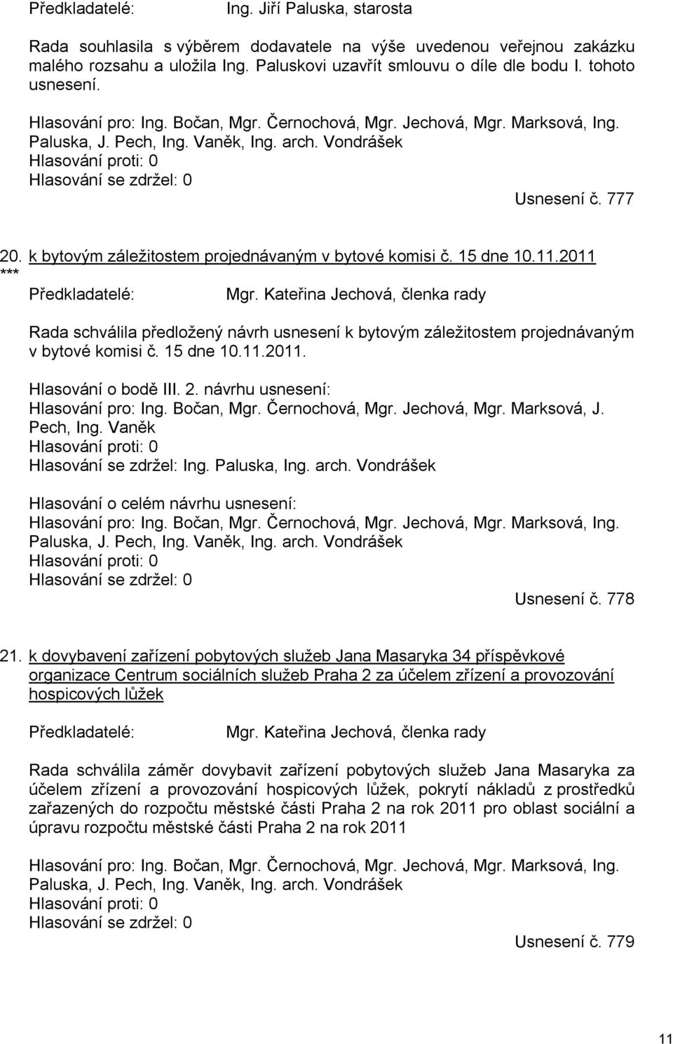 777 20. k bytovým záležitostem projednávaným v bytové komisi č. 15 dne 10.11.2011 *** Předkladatelé: Mgr.