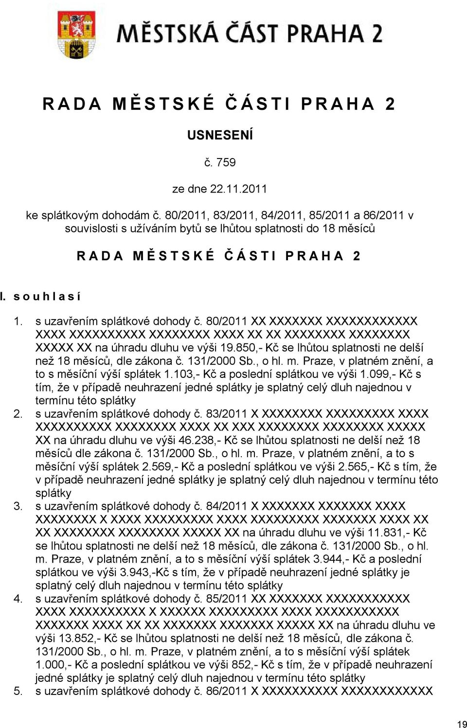 80/2011 XX XXXXXXX XXXXXXXXXXXX XXXX XXXXXXXXXX XXXXXXXX XXXX XX XX XXXXXXXX XXXXXXXX XXXXX XX na úhradu dluhu ve výši 19.850,- Kč se lhůtou splatnosti ne delší než 18 měsíců, dle zákona č.