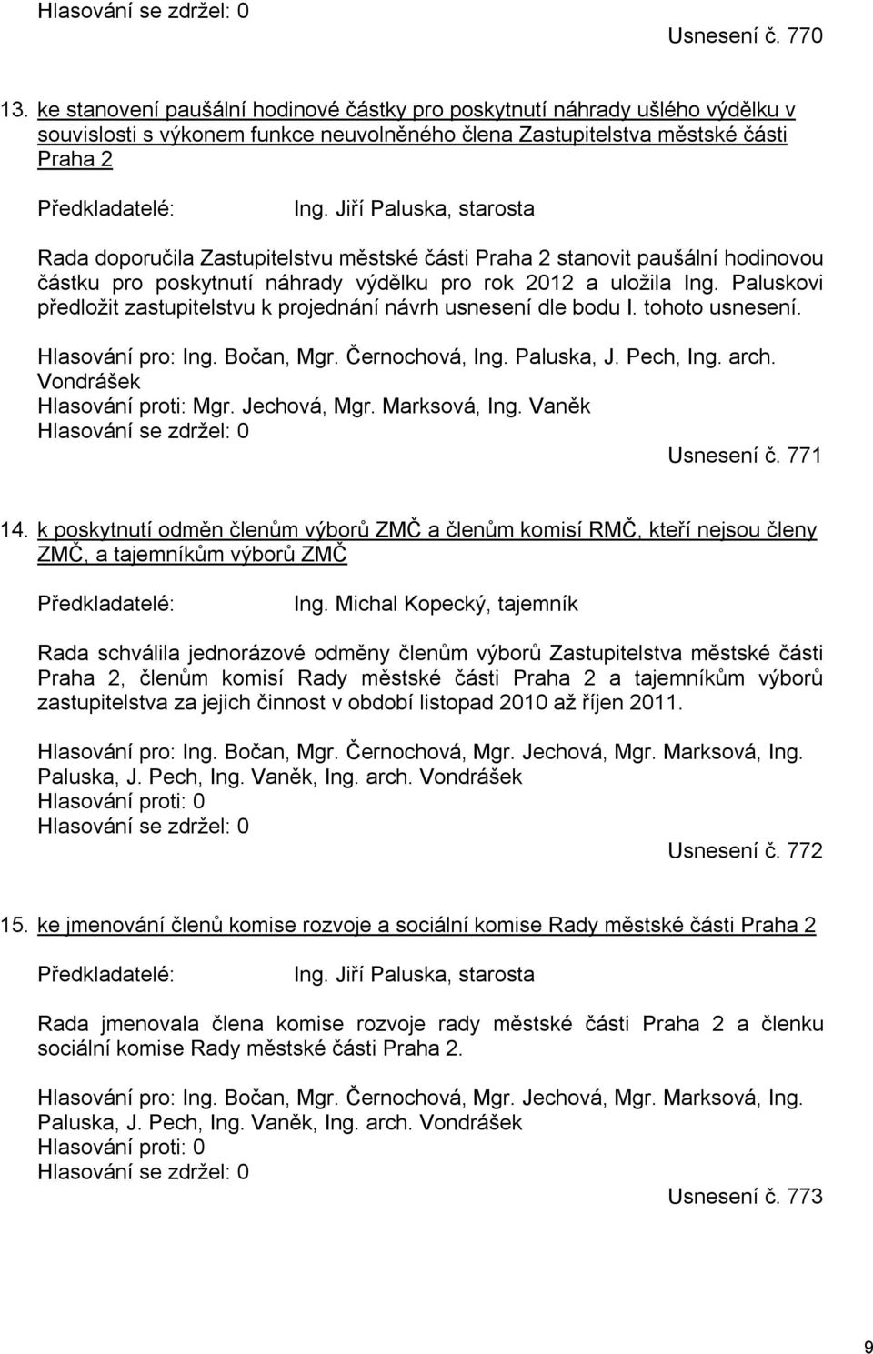 Jiří Paluska, starosta Rada doporučila Zastupitelstvu městské části Praha 2 stanovit paušální hodinovou částku pro poskytnutí náhrady výdělku pro rok 2012 a uložila Ing.