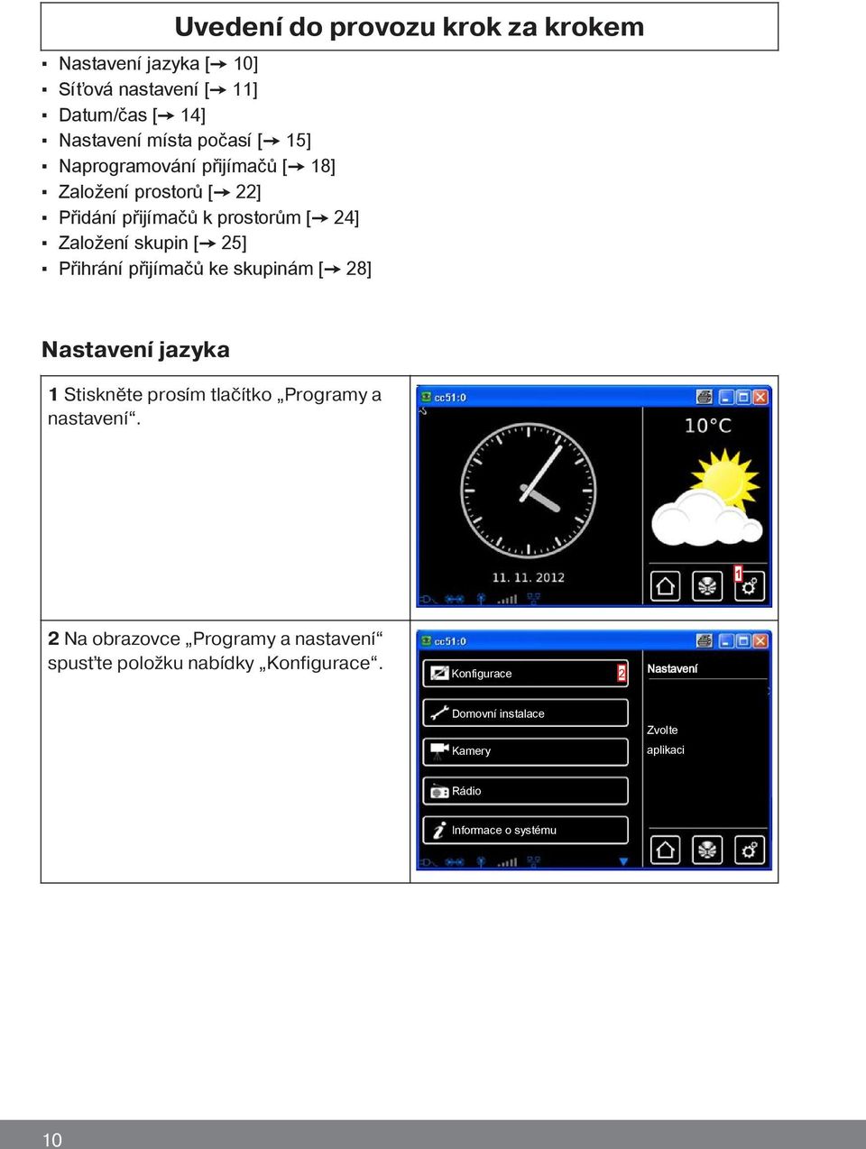 přijímačů ke skupinám [ 28] Nastavení jazyka 1 Stiskněte prosím tlačítko Programy a nastavení.