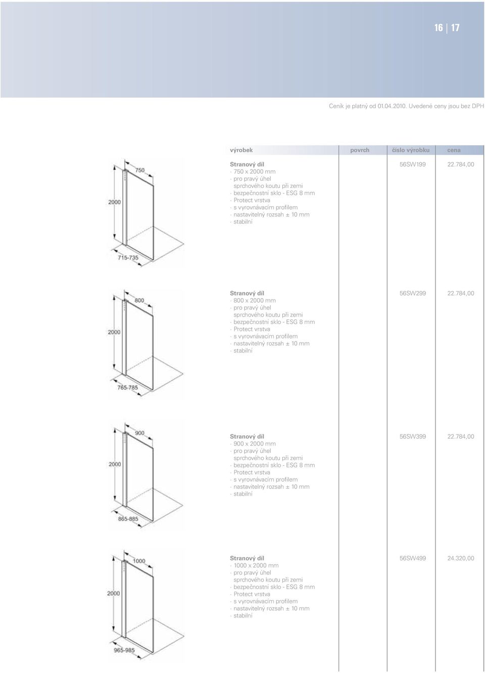 784,00 800 x 2000 mm pro pravý úhel sprchového koutu při zemi bezpečnostní sklo - ESG 8 mm Protect vrstva s vyrovnávacím profilem nastavitelný rozsah ± 10 mm stabilní Stranový díl 56SW399 22.