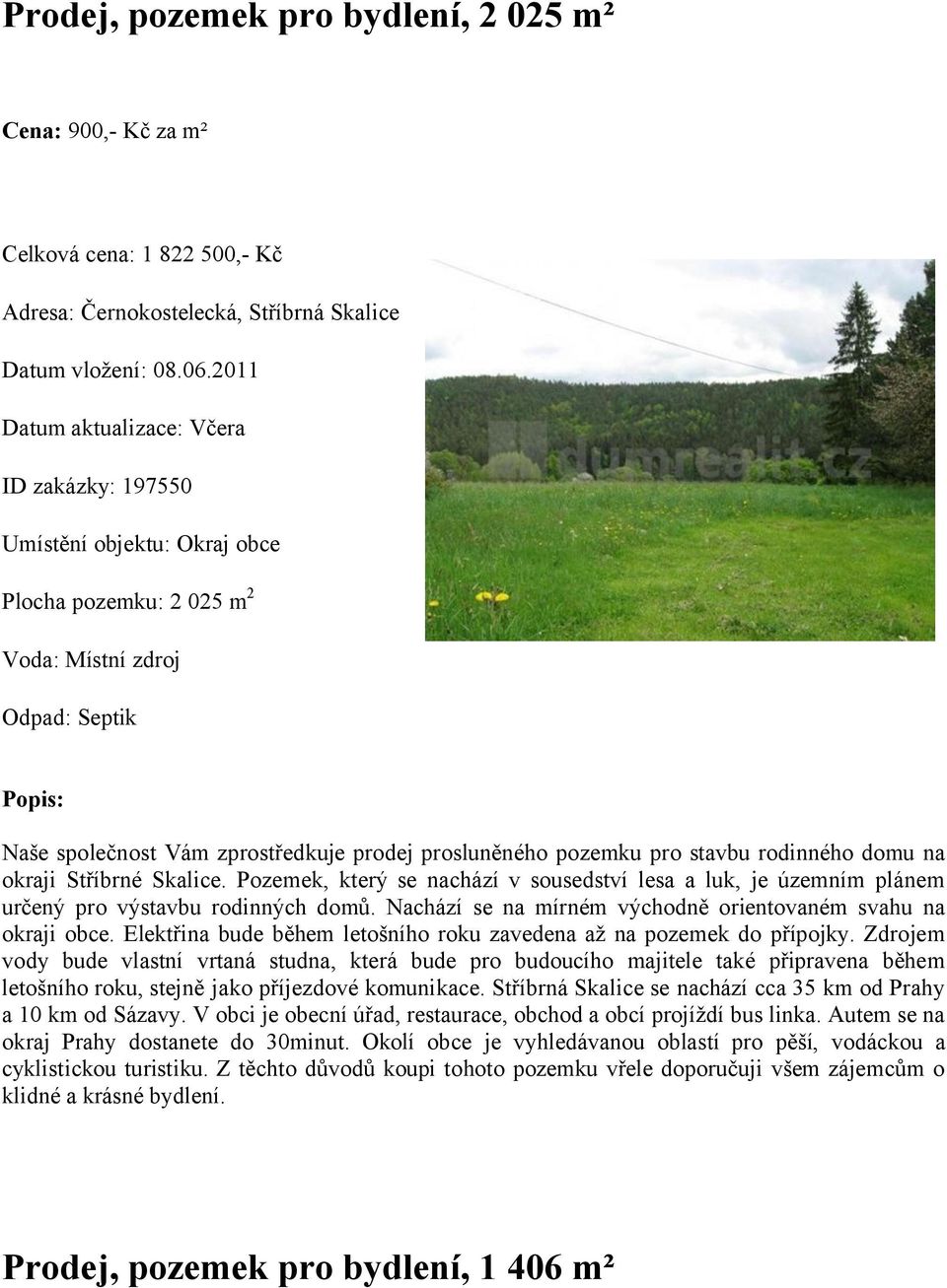 pozemku pro stavbu rodinného domu na okraji Stříbrné Skalice. Pozemek, který se nachází v sousedství lesa a luk, je územním plánem určený pro výstavbu rodinných domů.