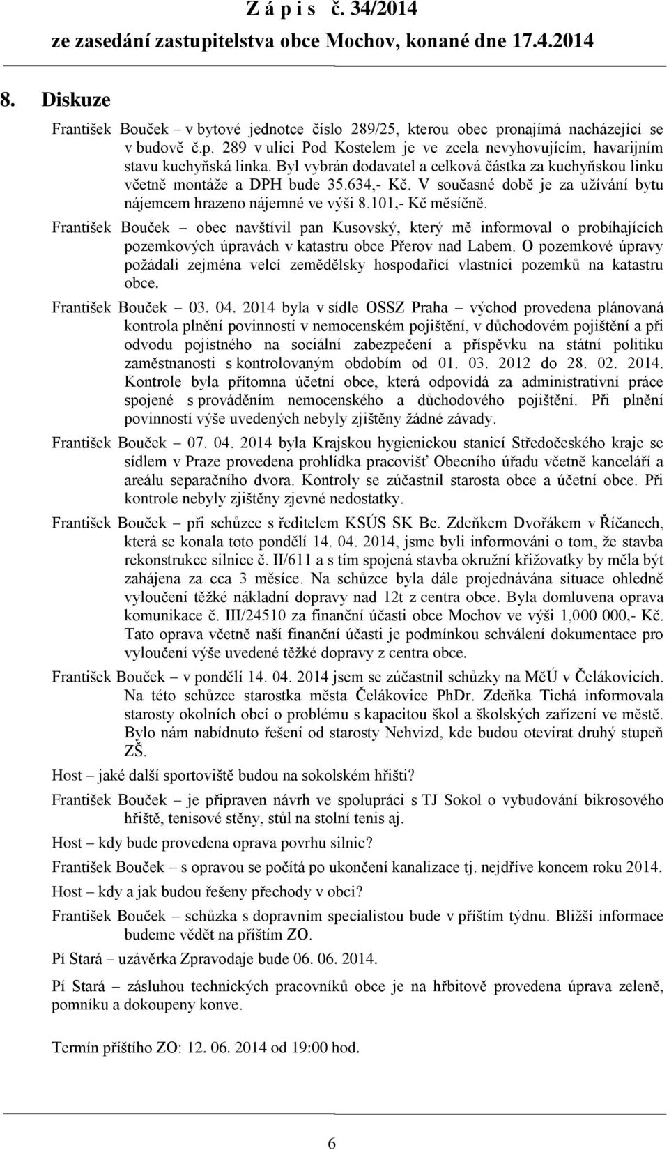 František Bouček obec navštívil pan Kusovský, který mě informoval o probíhajících pozemkových úpravách v katastru obce Přerov nad Labem.