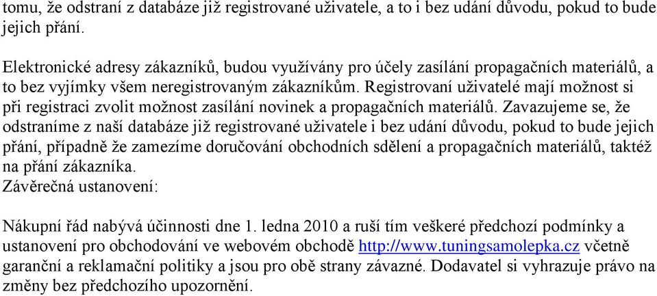 Registrovaní uživatelé mají možnost si při registraci zvolit možnost zasílání novinek a propagačních materiálů.