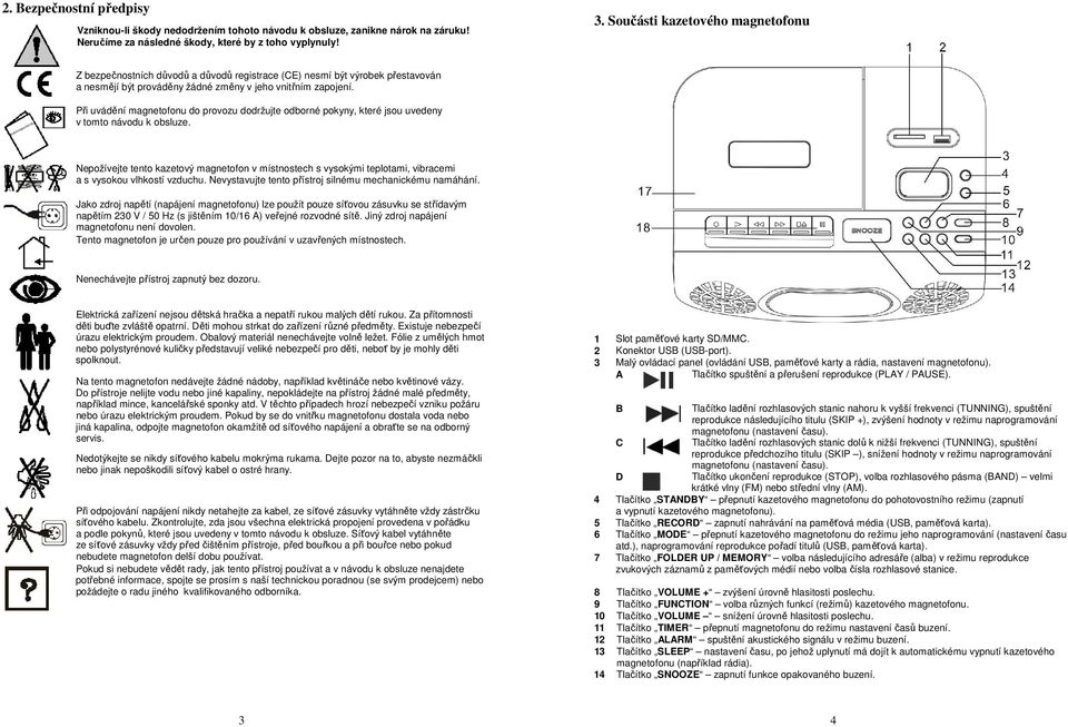 Při uvádění magnetofonu do provozu dodržujte odborné pokyny, které jsou uvedeny v tomto návodu k obsluze.