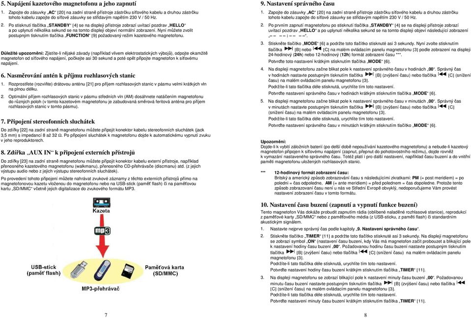 0 V / 50 Hz. 2. Po stisknutí tlačítka STANDBY [4] se na displeji přístroje zobrazí uvítací pozdrav HELLO a po uplynutí několika sekund se na tomto displeji objeví normální zobrazení.