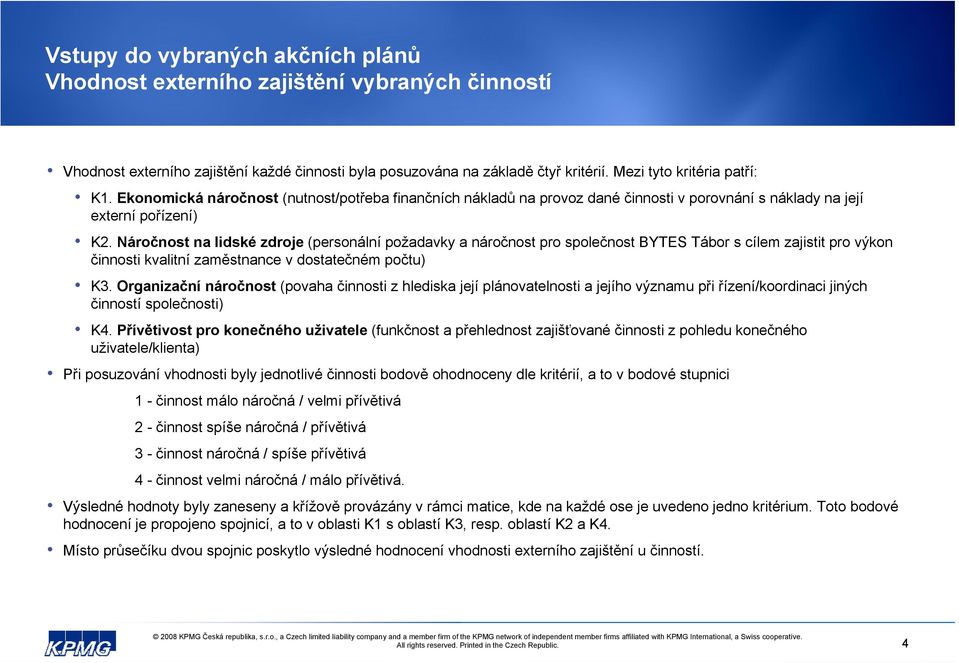 Náročnost na lidské zdroje (personální požadavky a náročnost pro společnost BYTES Tábor s cílem zajistit pro výkon činnosti kvalitní zaměstnance v dostatečném počtu) K.