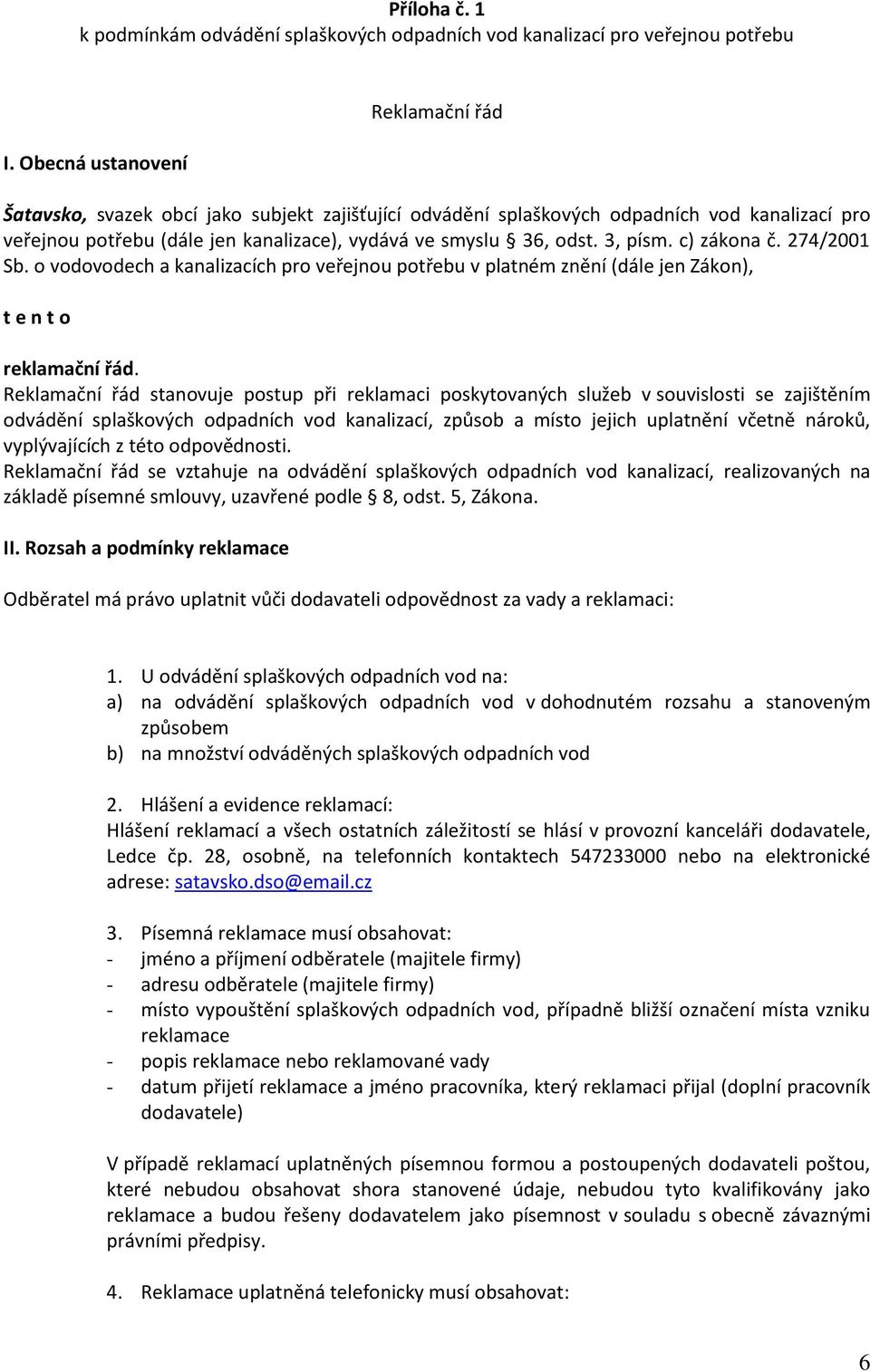 3, písm. c) zákona č. 274/2001 Sb. o vodovodech a kanalizacích pro veřejnou potřebu v platném znění (dále jen Zákon), t e n t o reklamační řád.