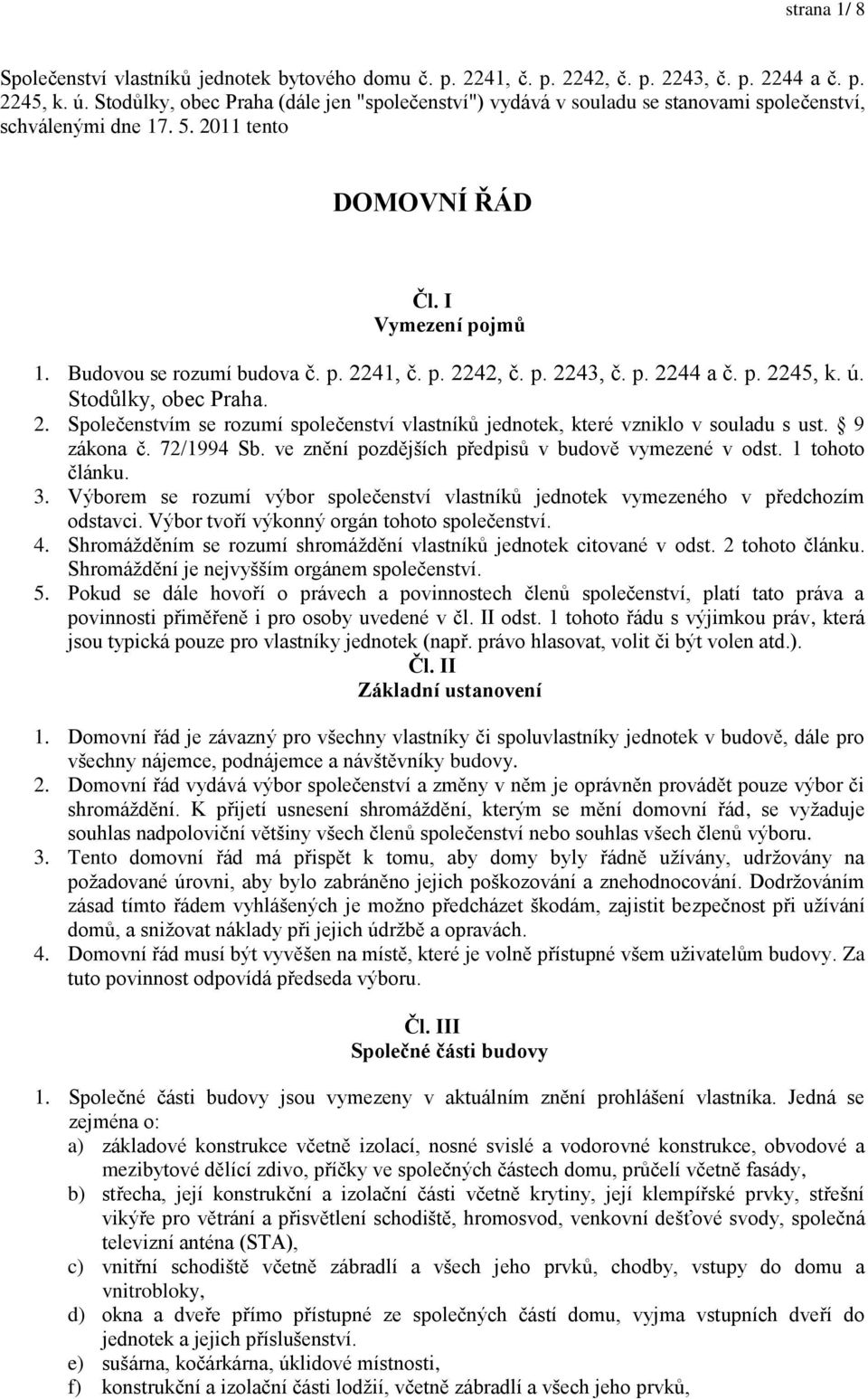 p. 2242, č. p. 2243, č. p. 2244 a č. p. 2245, k. ú. Stodůlky, obec Praha. 2. Společenstvím se rozumí společenství vlastníků jednotek, které vzniklo v souladu s ust. 9 zákona č. 72/1994 Sb.