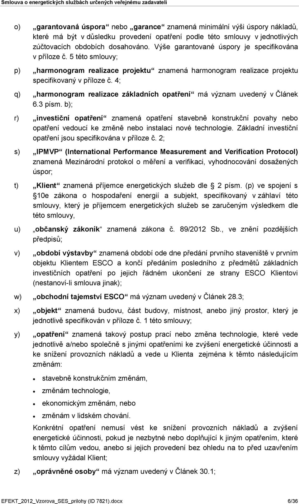 4; q) harmonogram realizace základních opatření má význam uvedený v Článek 6.3 písm.