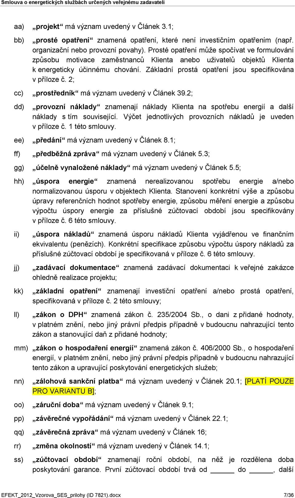 Základní prostá opatření jsou specifikována v příloze č. 2; cc) prostředník má význam uvedený v Článek 39.