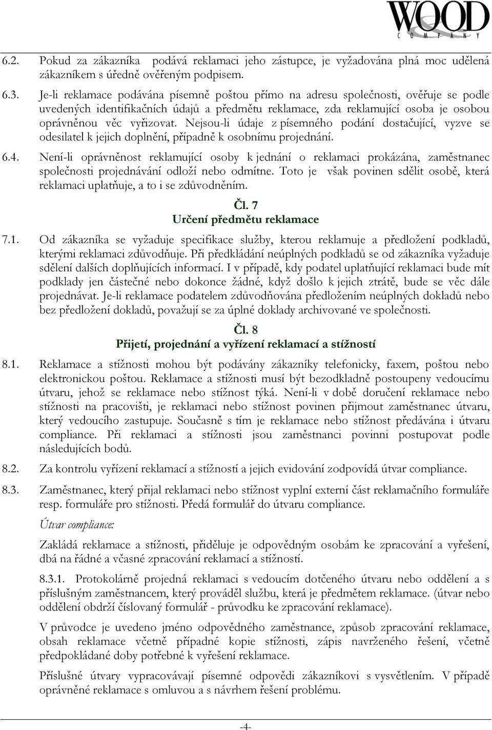 Nejsou-li údaje z písemného podání dostačující, vyzve se odesilatel k jejich doplnění, případně k osobnímu projednání. 6.4.