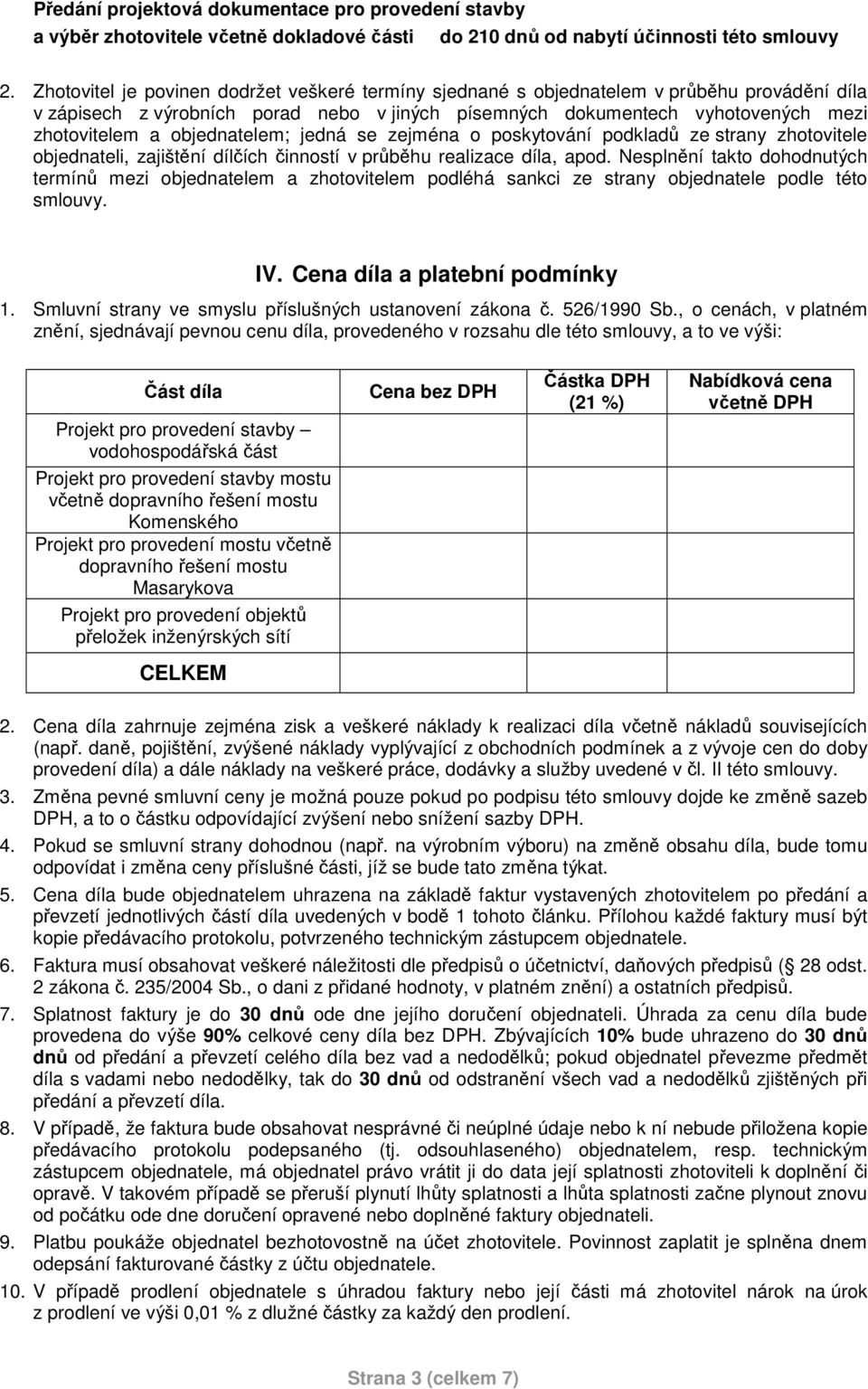 objednatelem; jedná se zejména o poskytování podkladů ze strany zhotovitele objednateli, zajištění dílčích činností v průběhu realizace díla, apod.