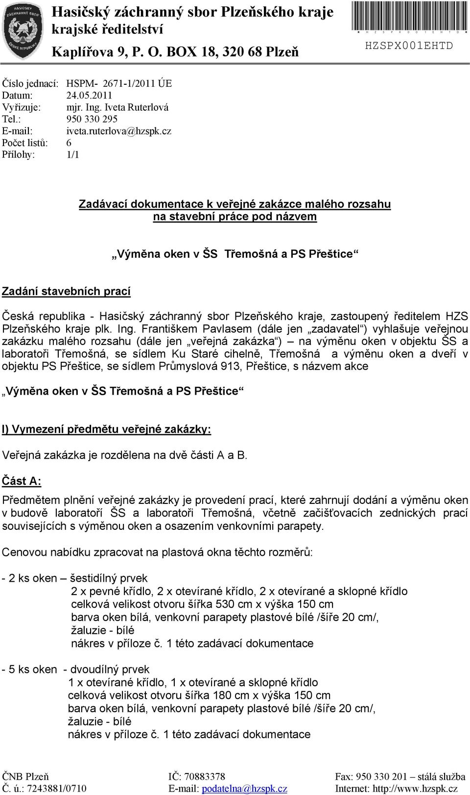 cz 6 1/1 Zadávací dokumentace k veřejné zakázce malého rozsahu na stavební práce pod názvem Výměna oken v ŠS Třemošná a PS Přeštice Zadání stavebních prací Česká republika - Hasičský záchranný sbor