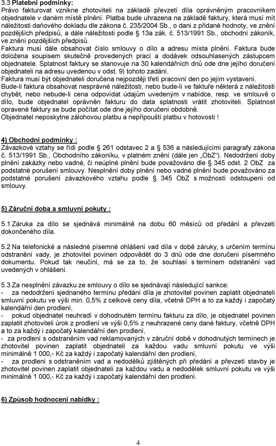 , o dani z přidané hodnoty, ve znění pozdějších předpisů, a dále náležitosti podle 13a zák. č. 513/1991 Sb., obchodní zákoník, ve znění pozdějších předpisů.