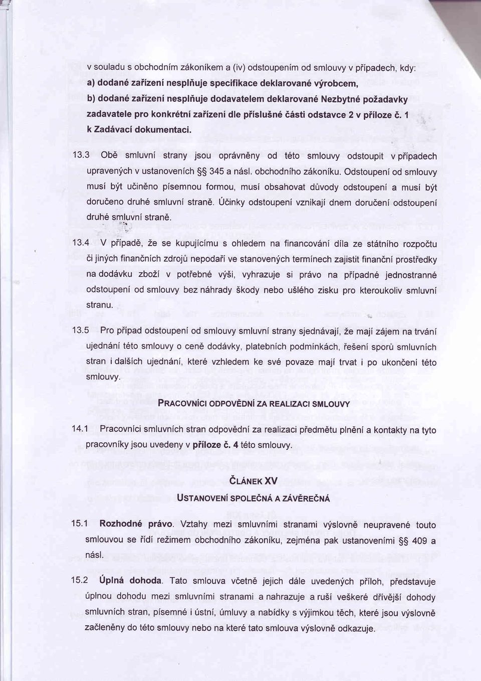 3 Ob6 smluvnl strany jsou oprdvn6ny od teto smlouvy odstoupit v piipadech upravenfch v ustanovenlch $$ 345 a ndsl. obchodniho zdkoniku.