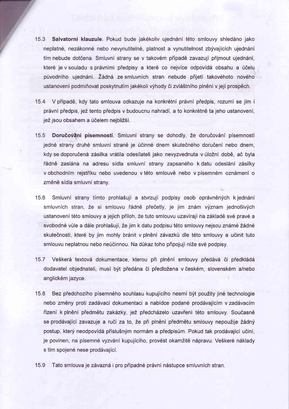 Zaana ze smluvnlch stran nebude piijeti takov6hoto nov6ho ustanoveni podmiiovat poskytnutlm jak6koli vfhody 6i zvl65tniho pln6ni v jeji prosp6ch. 15.