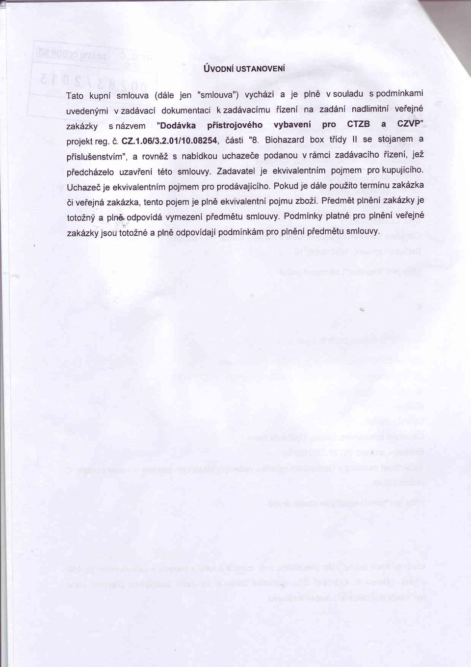 Biohazard box tiidy ll se stojanem a piislu5enstvim", a rovn6z s nabidkou uchazede podanou v r6mci zad6vaciho iizeni, iel piedchdzelo uzavieni t6to smlouvy.