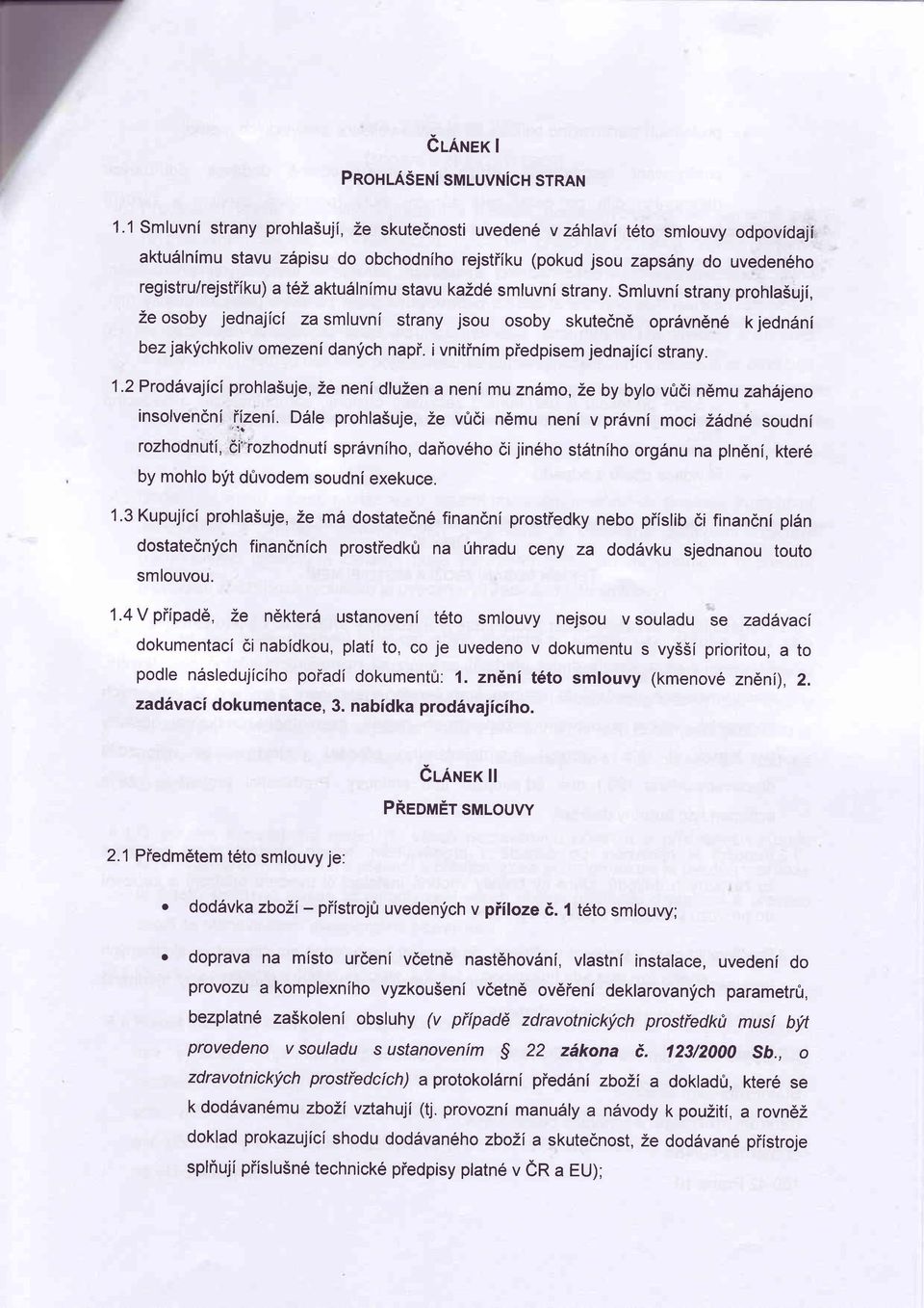 aktu6ln[mu stavu kazd6 smluvnistrany. Smluvnistrany prohlasuji, Ze osoby jednajicf za smluvni strany jsou osoby skutecn6 opr5vn6n6 k jedn6ni bez jaklichkoliv omezeni danich napi.