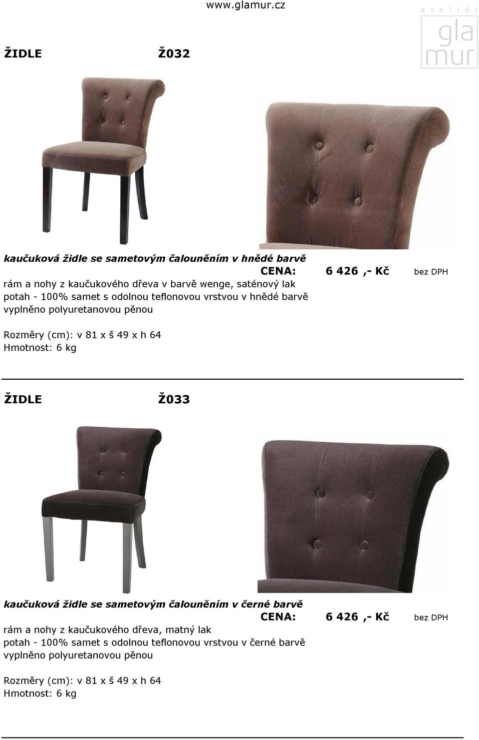 Hmotnost: 6 kg Ž033 kaučuková židle se sametovým čalouněním v černé barvě CENA: 6 426,- Kč bez DPH rám a nohy z
