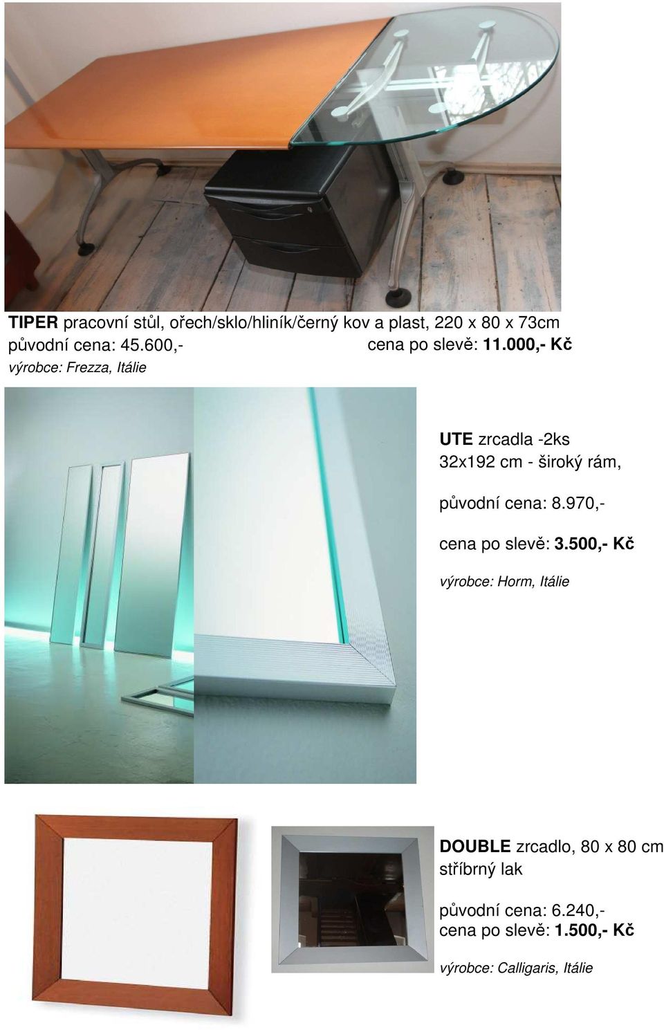 000,- Kč výrobce: Frezza, Itálie UTE zrcadla -2ks 32x192 cm - široký rám, původní