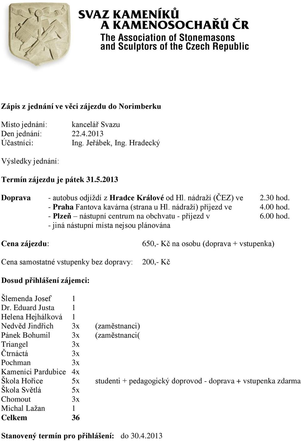 - Plzeň nástupní centrum na obchvatu - příjezd v 6.00 hod.