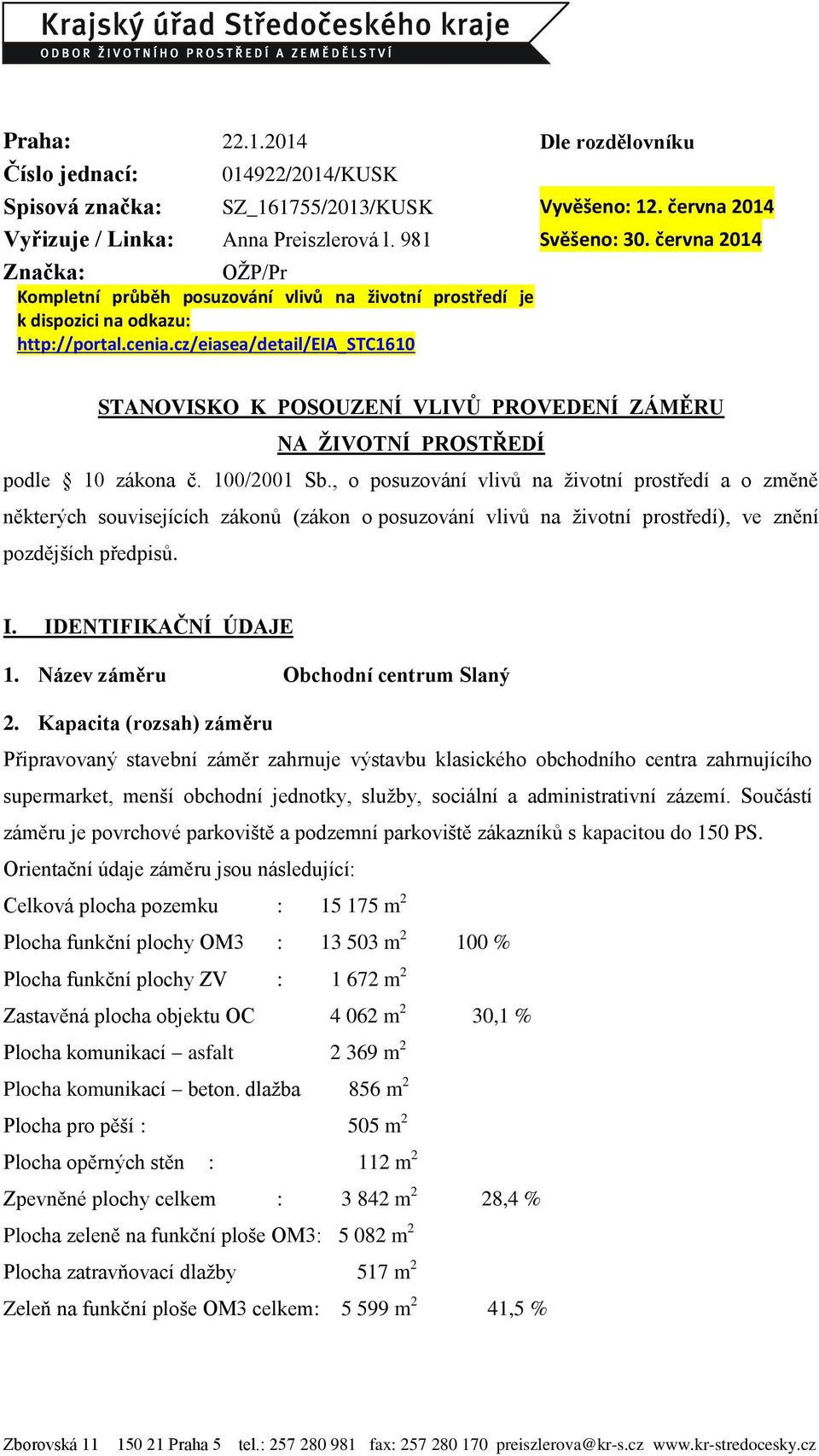 cz/eiasea/detail/eia_stc1610 STANOVISKO K POSOUZENÍ VLIVŮ PROVEDENÍ ZÁMĚRU NA ŽIVOTNÍ PROSTŘEDÍ podle 10 zákona č. 100/2001 Sb.