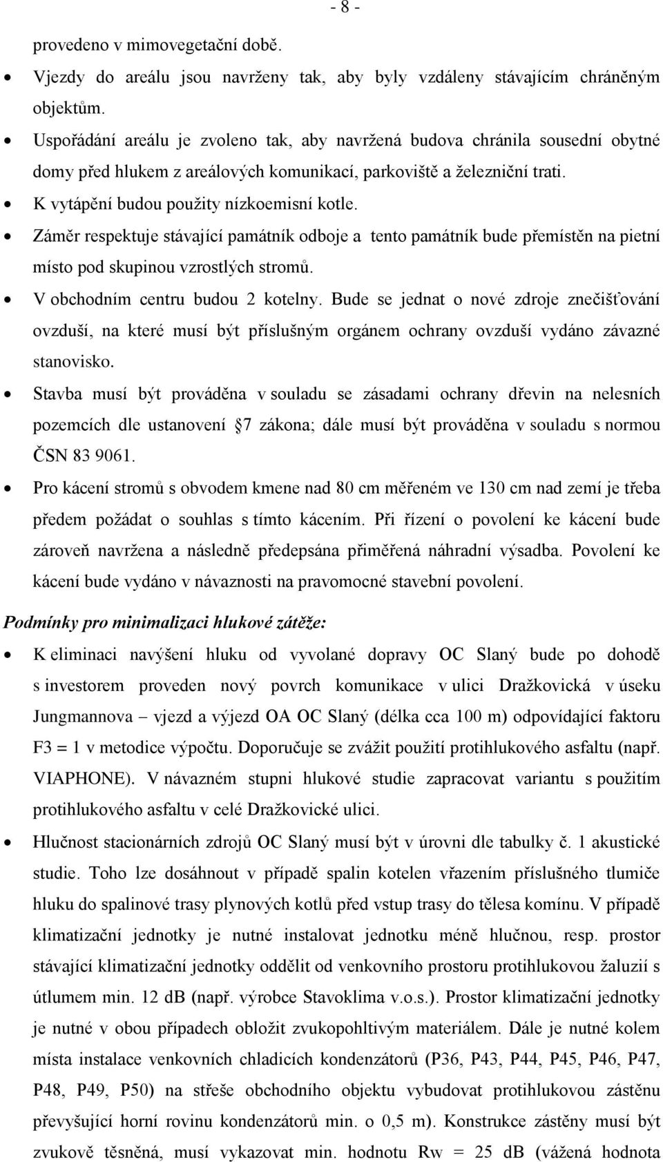 Záměr respektuje stávající památník odboje a tento památník bude přemístěn na pietní místo pod skupinou vzrostlých stromů. V obchodním centru budou 2 kotelny.