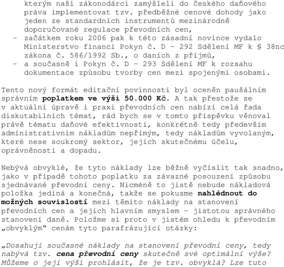 D 292 Sdělení MF k 38nc zákona č. 586/1992 Sb., o daních z příjmů, - a současně i Pokyn č. D 293 Sdělení MF k rozsahu dokumentace způsobu tvorby cen mezi spojenými osobami.