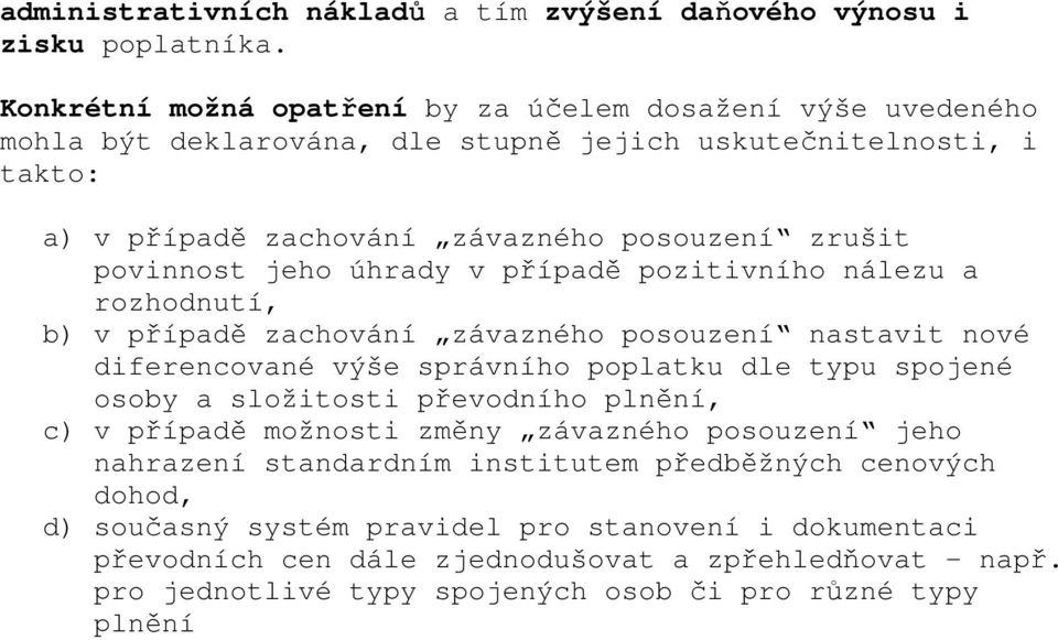 povinnost jeho úhrady v případě pozitivního nálezu a rozhodnutí, b) v případě zachování závazného posouzení nastavit nové diferencované výše správního poplatku dle typu spojené osoby a