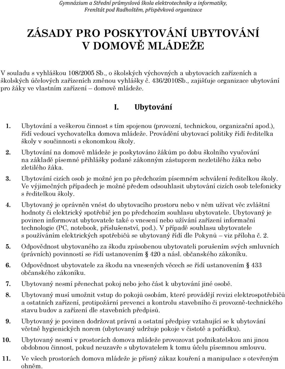 ), řídí vedoucí vychovatelka domova mládeže. Provádění ubytovací politiky řídí ředitelka školy v součinnosti s ekonomkou školy. 2.