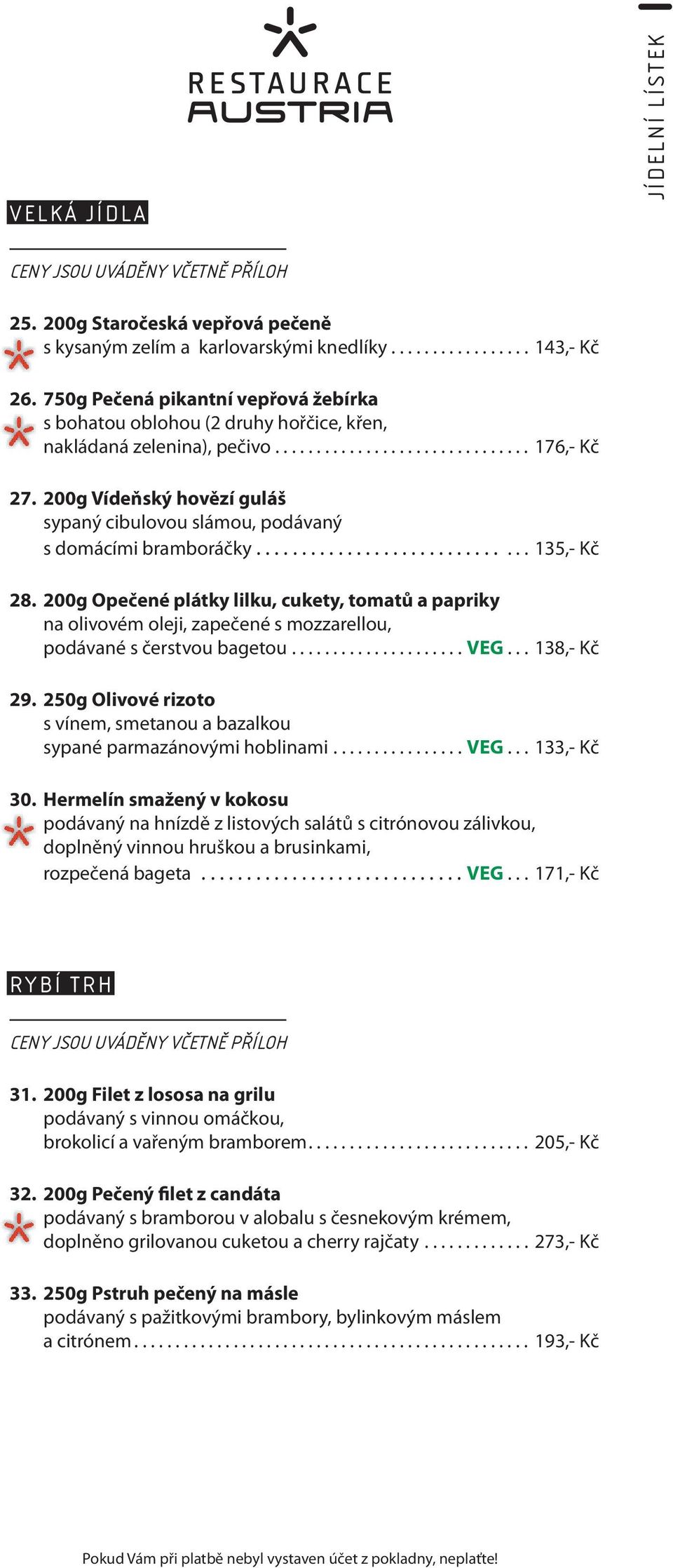 200g Vídeňský hovězí guláš sypaný cibulovou slámou, podávaný s domácími bramboráčky.............................. 135,- Kč 28.