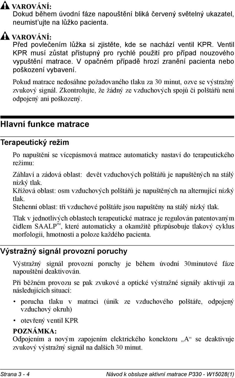 Pokud matrace nedosáhne požadovaného tlaku za 30 minut, ozve se výstražný zvukový signál. Zkontrolujte, že žádný ze vzduchových spojů či polštářů není odpojený ani poškozený.