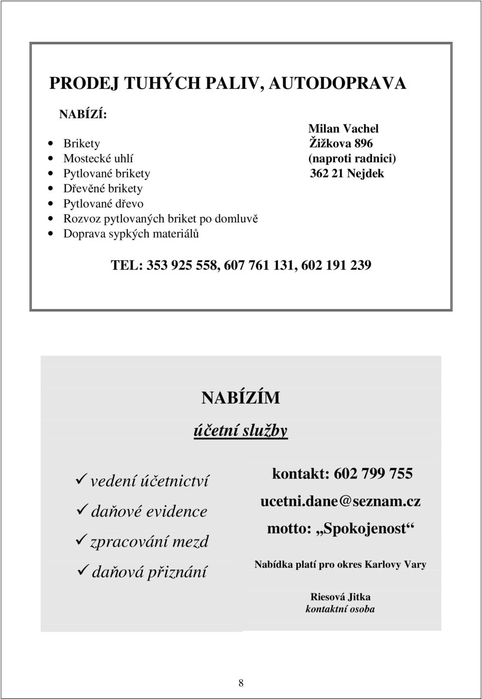 558, 607 761 131, 602 191 239 NABÍZÍM účetní služby vedení účetnictví daňové evidence zpracování mezd daňová přiznání