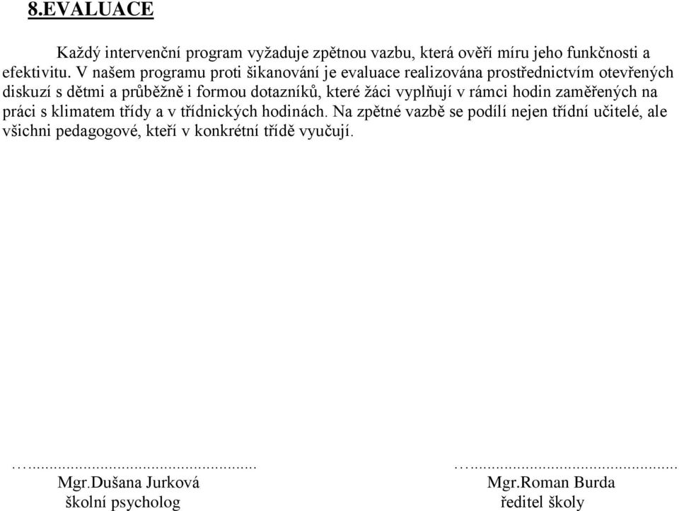 dotazníků, které žáci vyplňují v rámci hodin zaměřených na práci s klimatem třídy a v třídnických hodinách.