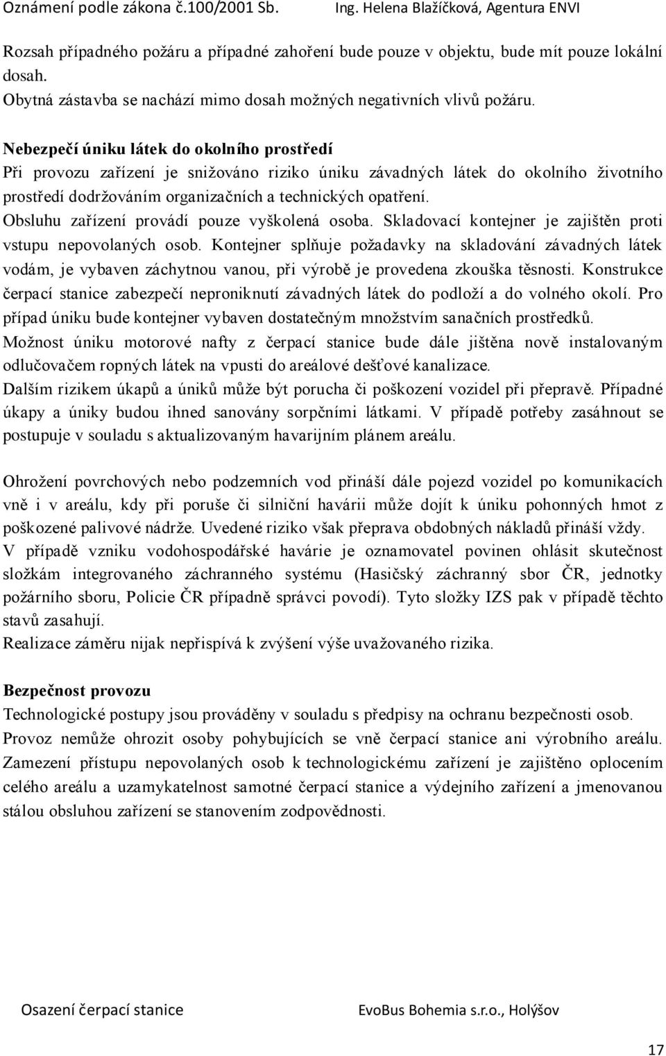 Obsluhu zařízení provádí pouze vyškolená osoba. Skladovací kontejner je zajištěn proti vstupu nepovolaných osob.